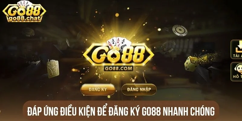 Đáp ứng điều kiện để đăng ký Go88 nhanh chóng