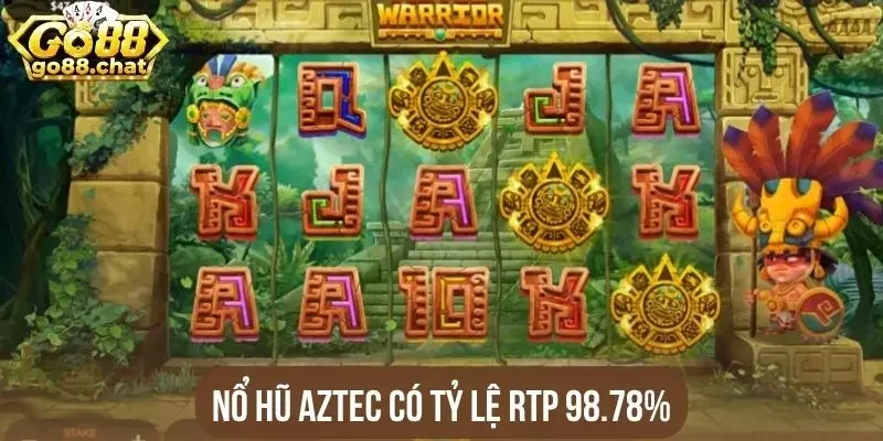 Nổ hũ Aztec có tỷ lệ RTP 98.78%