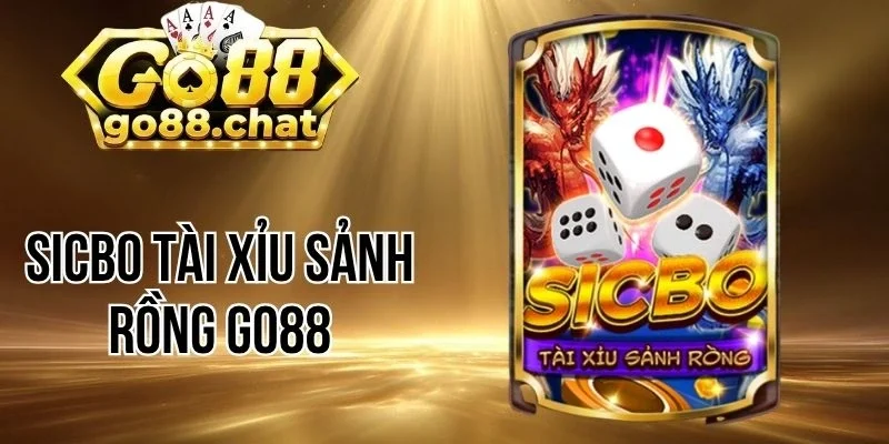 Luật chơi Sicbo tài xỉu sảnh rồng Go88