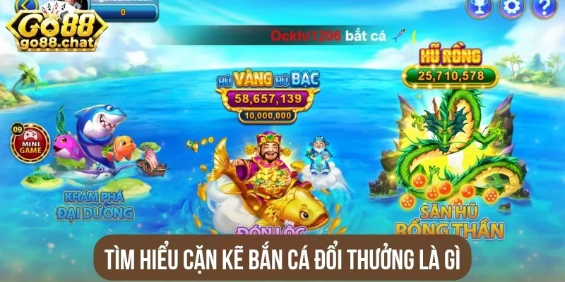 Tìm hiểu cặn kẽ bắn cá đổi thưởng là gì