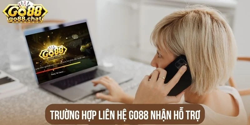 Trường hợp liên hệ Go88 nhận hỗ trợ
